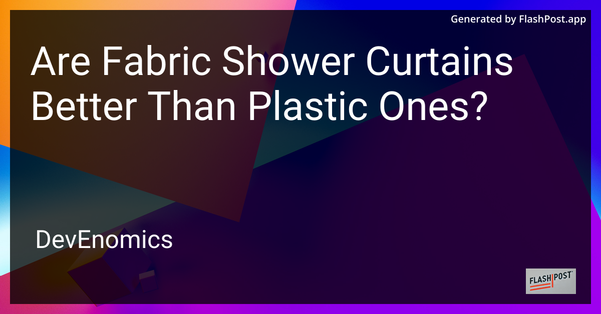Are Fabric Shower Curtains Better Than Plastic Ones?