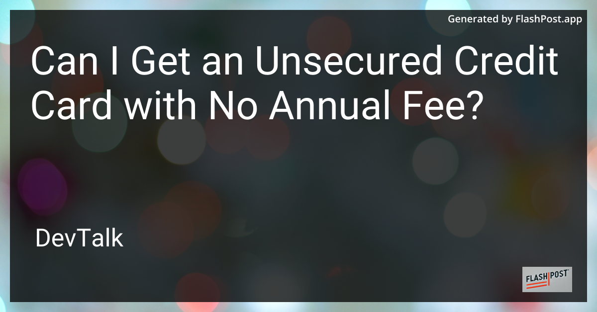 can i get an unsecured credit card with no annual fee?