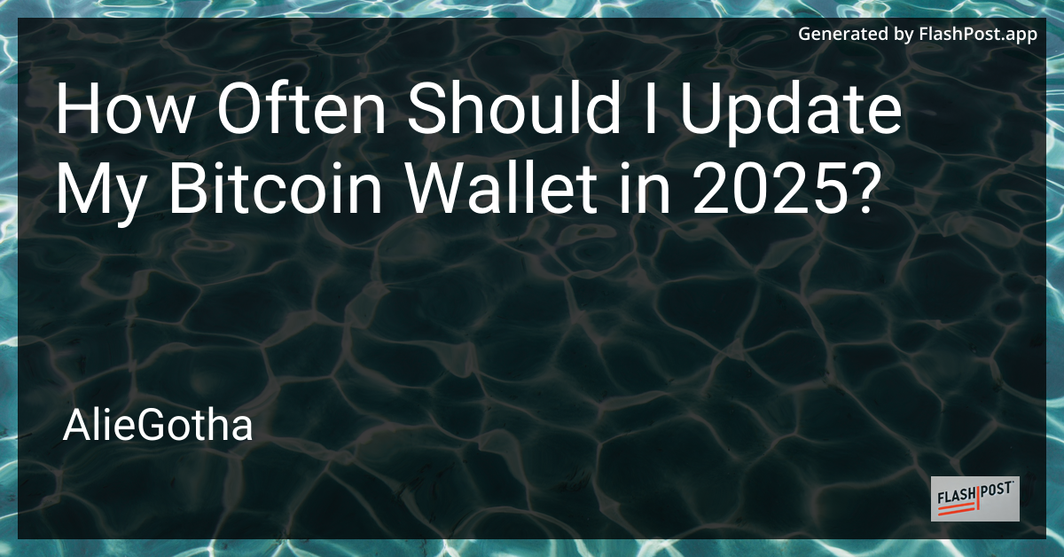 How Often Should I Update My Bitcoin Wallet in 2025?