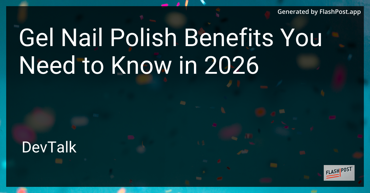 Gel Nail Polish Benefits You Need to Know in 2026