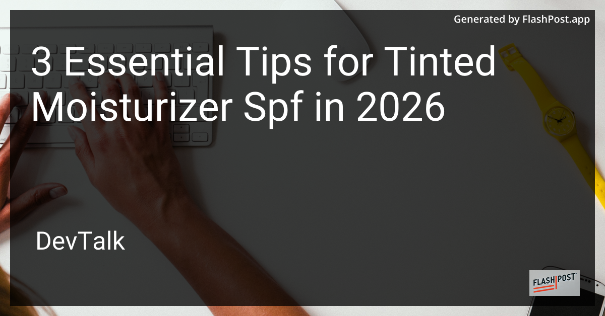 3 Essential Tips for Tinted Moisturizer Spf in 2026