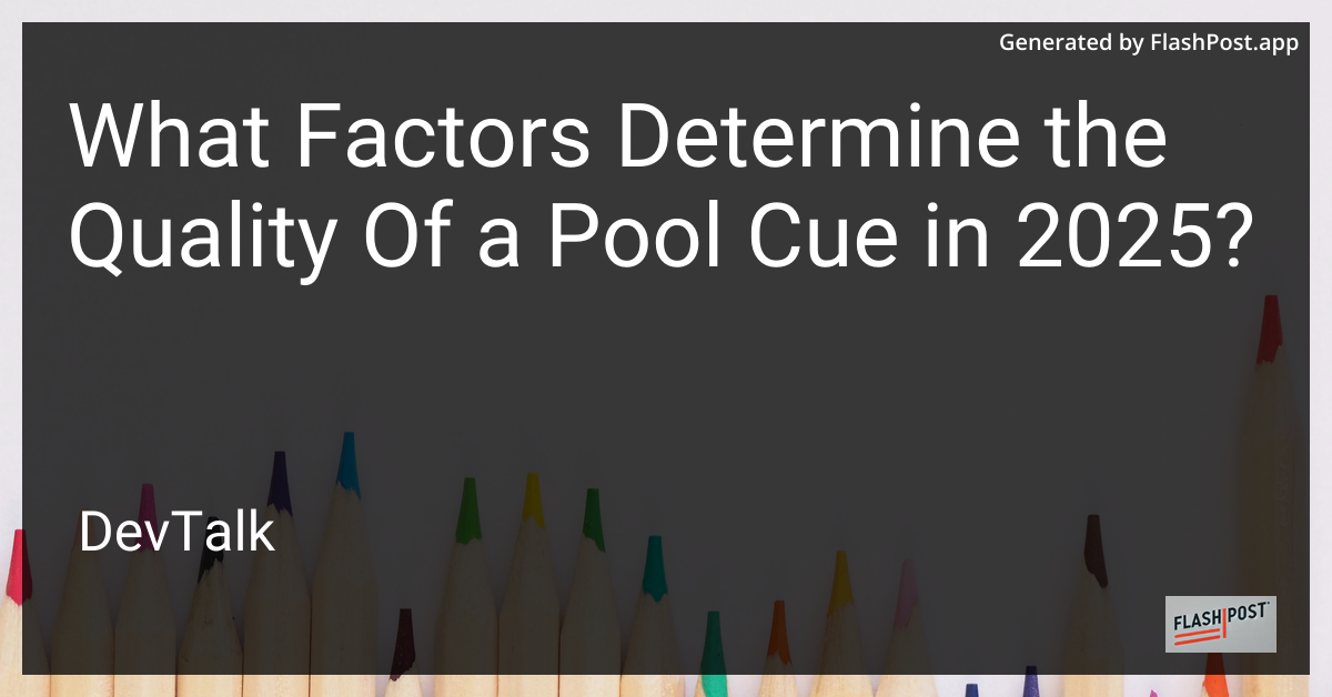 what factors determine the quality of a pool cue in 2025?