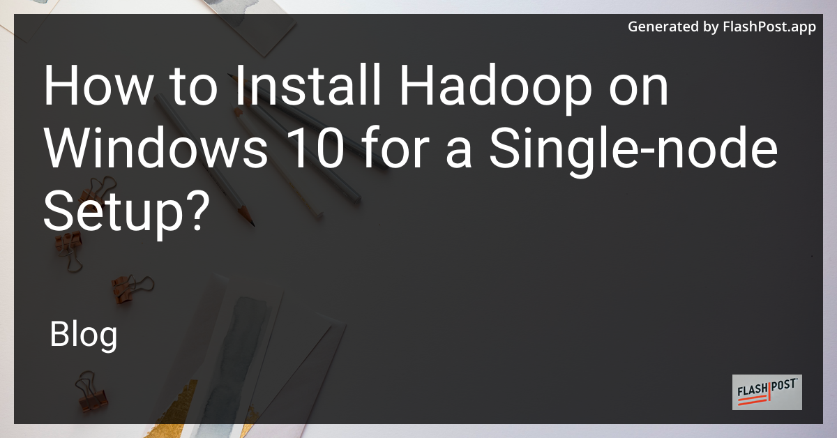 How to Install Hadoop on Windows 10 for a Single-node Setup?