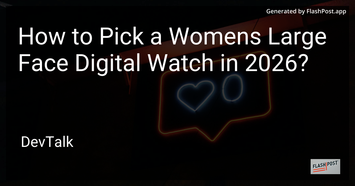 How to Pick a Womens Large Face Digital Watch in 2026?