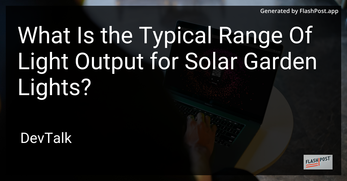 what is the typical range of light output for solar garden lights?