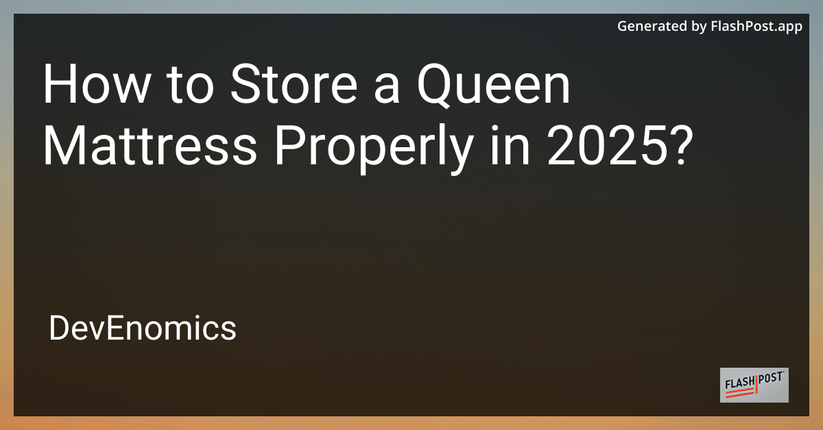 How to Store a Queen Mattress Properly in 2025?