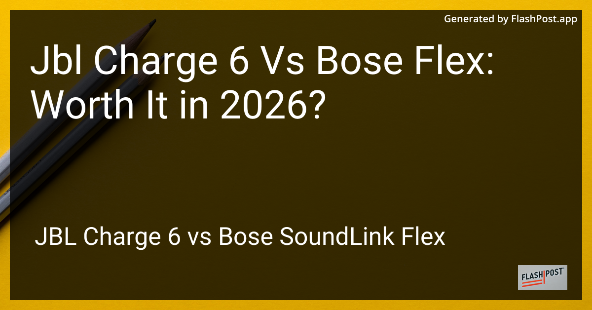 Jbl Charge 6 Vs Bose Flex: Worth It in 2026?