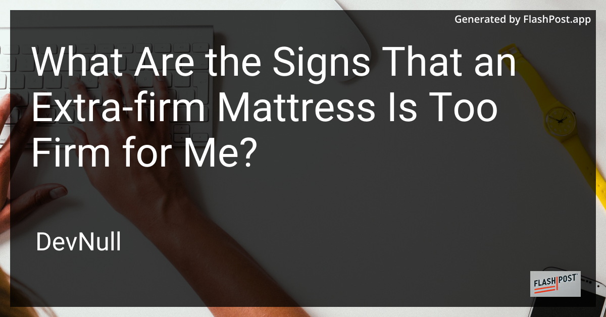 What Are the Signs That an Extra-firm Mattress Is Too Firm for Me?