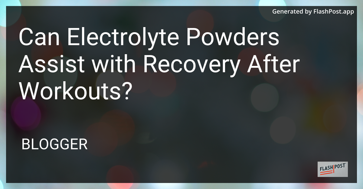Electrolyte Powders and Workout Recovery