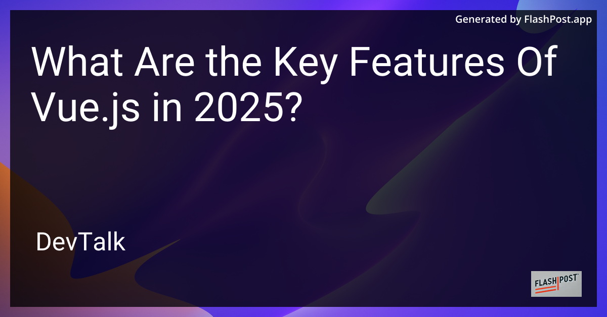 what are the key features of vue.js in 2025?
