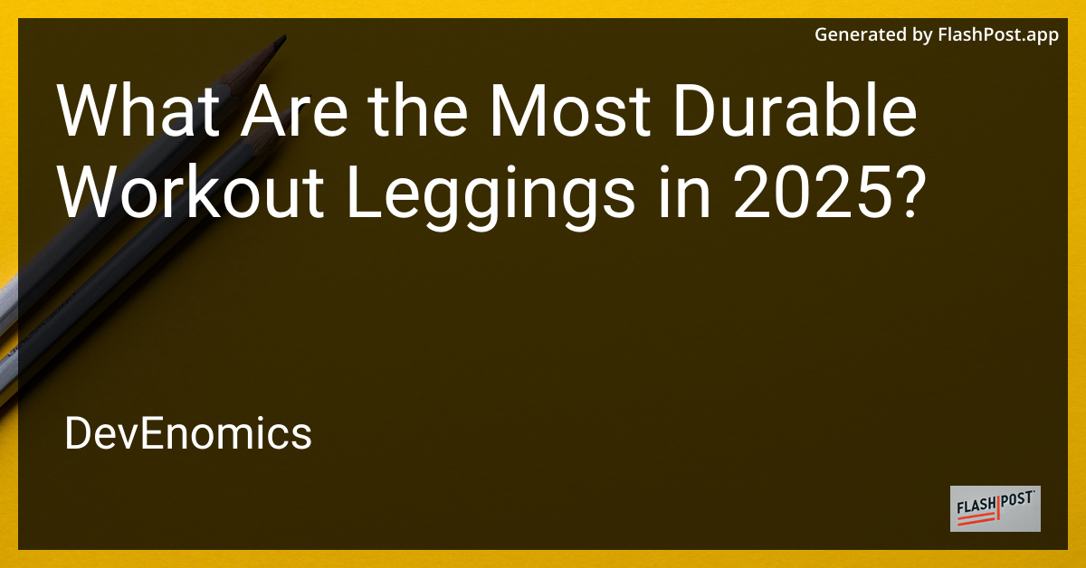 What Are the Most Durable Workout Leggings in 2025?