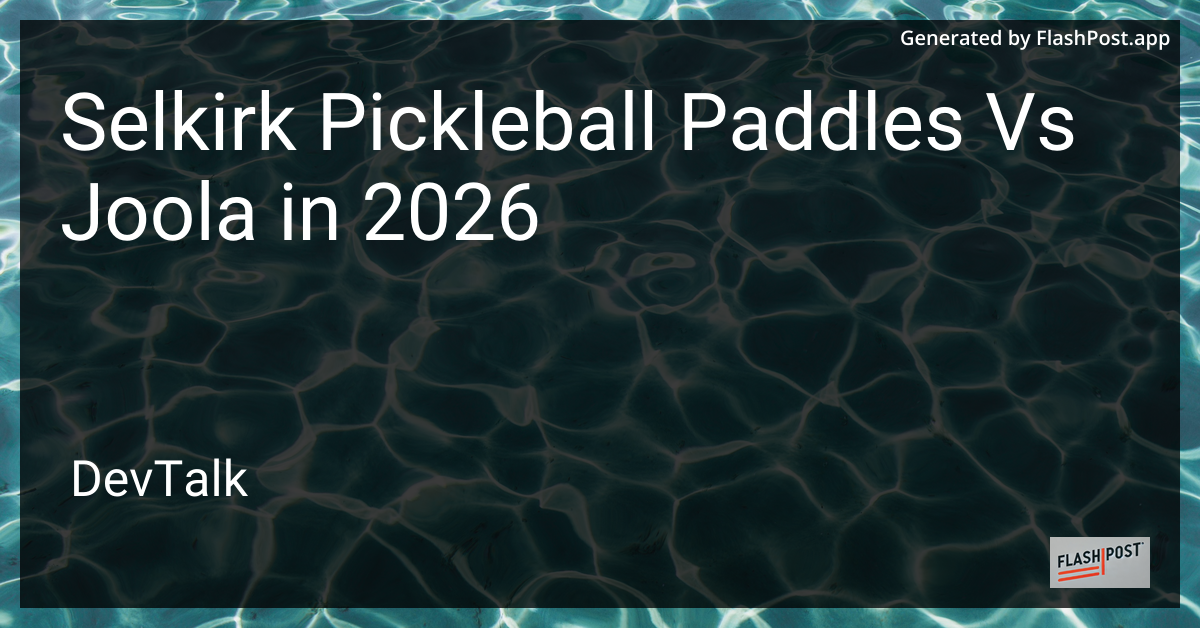 Selkirk Pickleball Paddles vs Joola in 2026