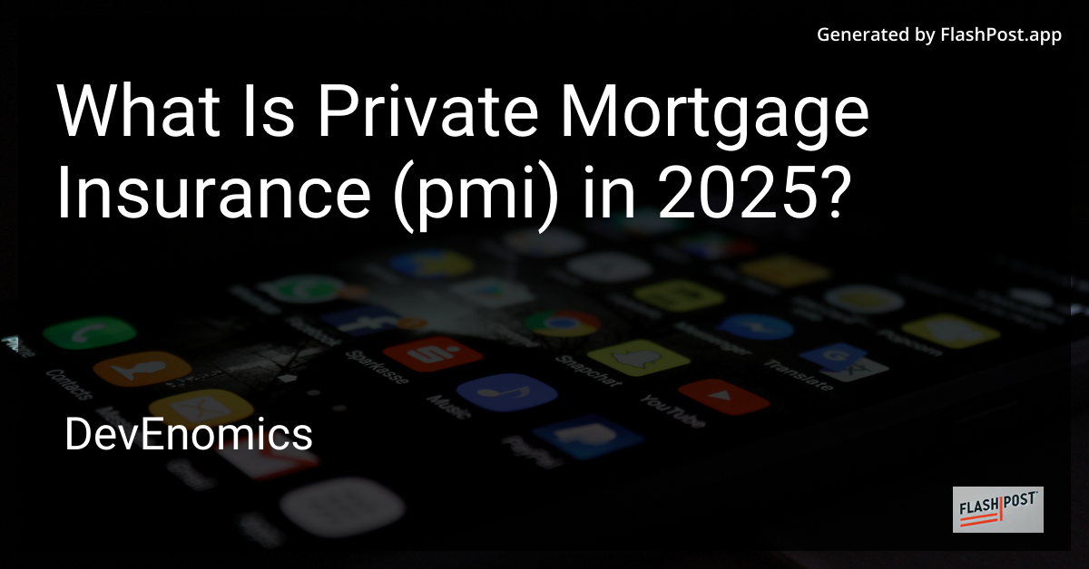 What Is Private Mortgage Insurance (pmi) in 2025?