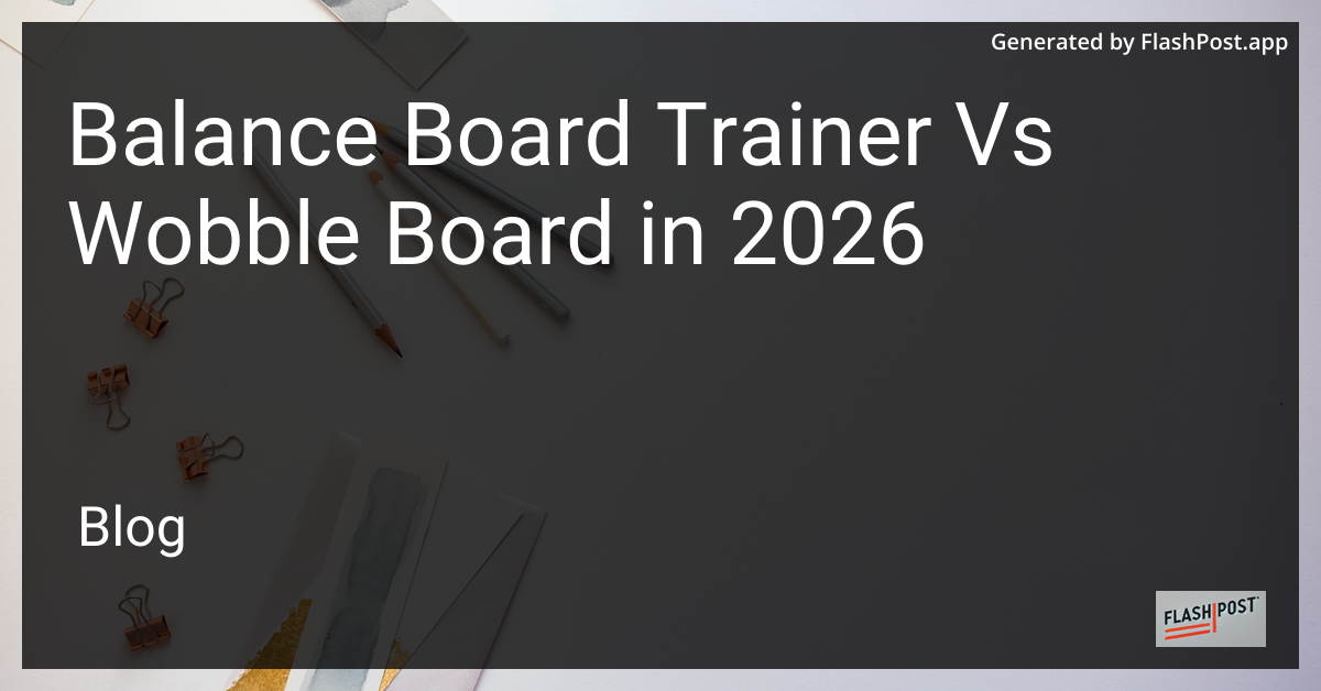 Balance Board Trainer vs Wobble Board in 2026