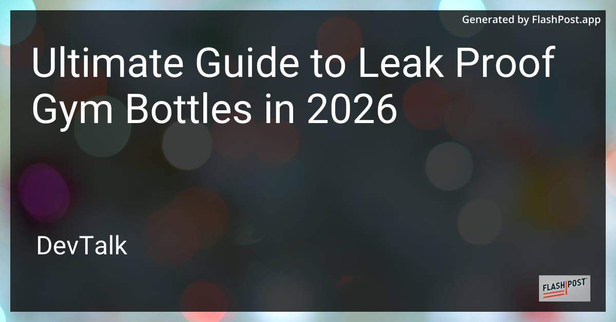 Ultimate Guide to Leak Proof Gym Bottles in 2026
