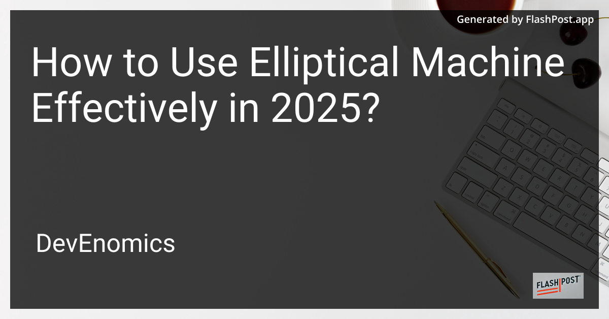 How to Use Elliptical Machine Effectively in 2025?