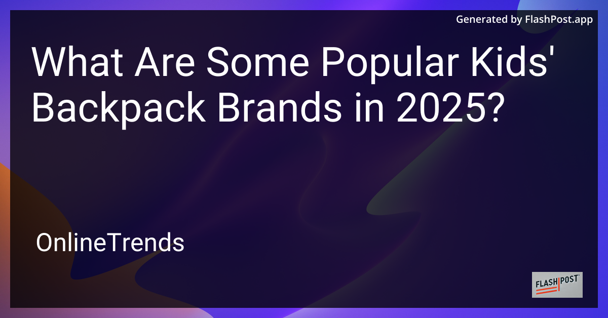 Popular Kids' Backpack Brands in 2025