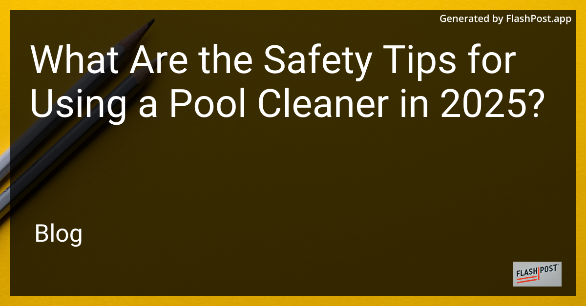 Safety Tips for Pool Cleaners