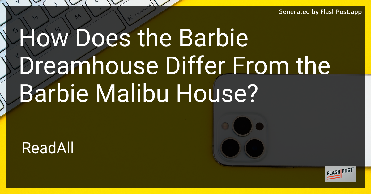 Barbie Dreamhouse vs. Barbie Malibu House
