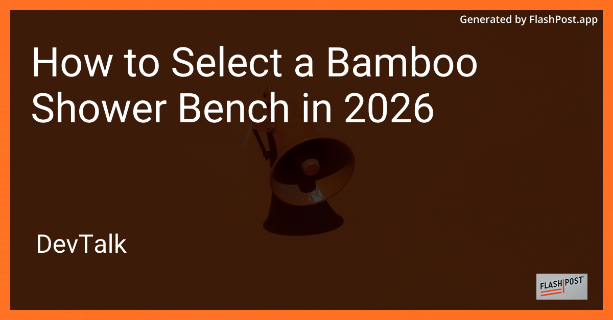 How to Select a Bamboo Shower Bench in 2026