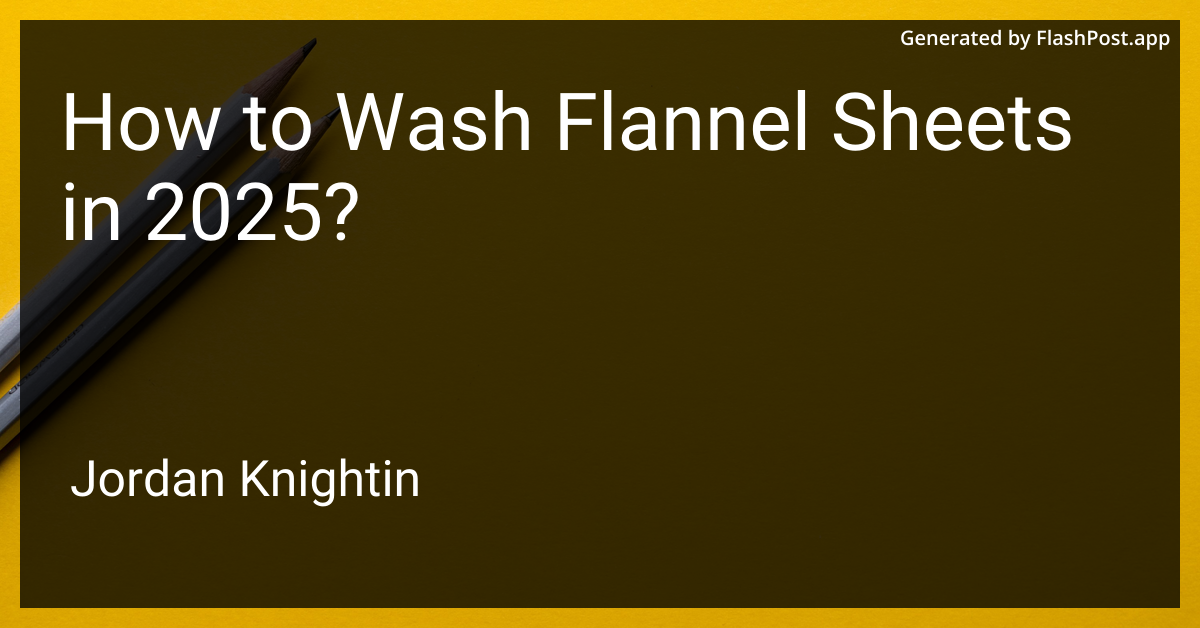 How to Wash Flannel Sheets in 2025?