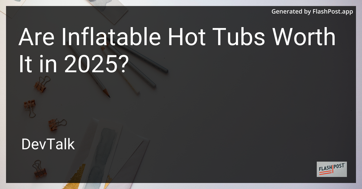 are inflatable hot tubs worth it in 2025?