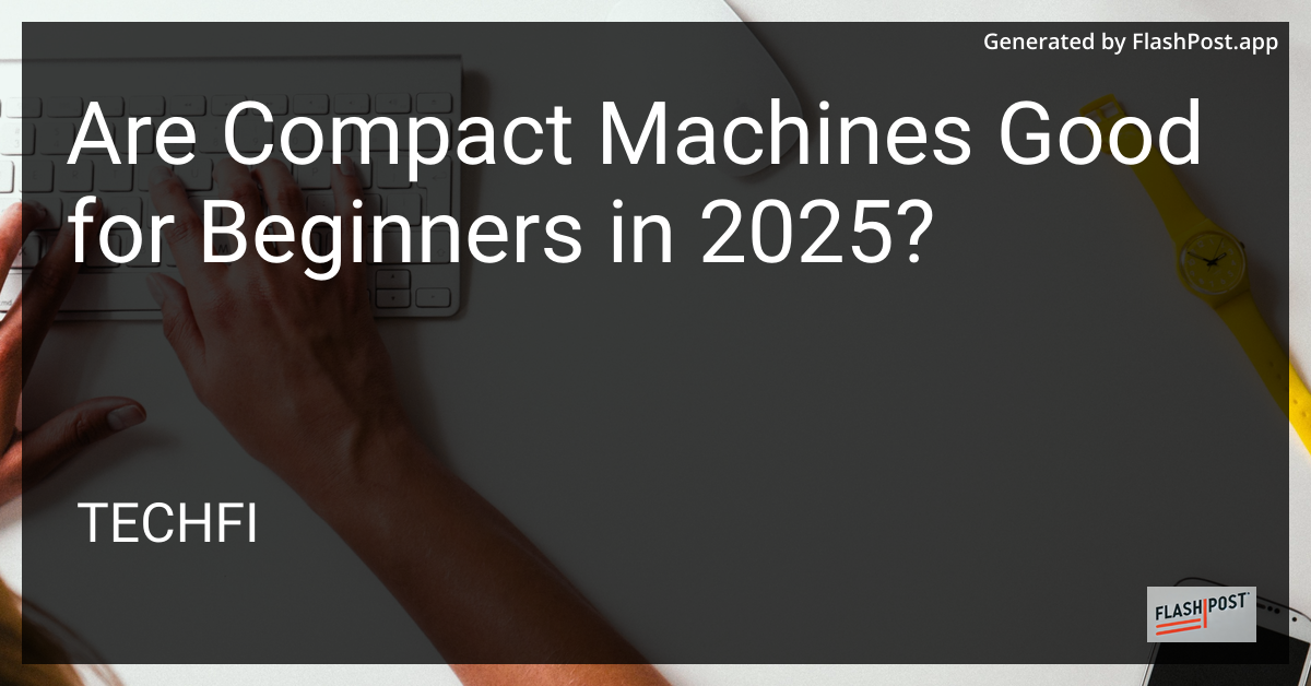 Compact Machines for Beginners