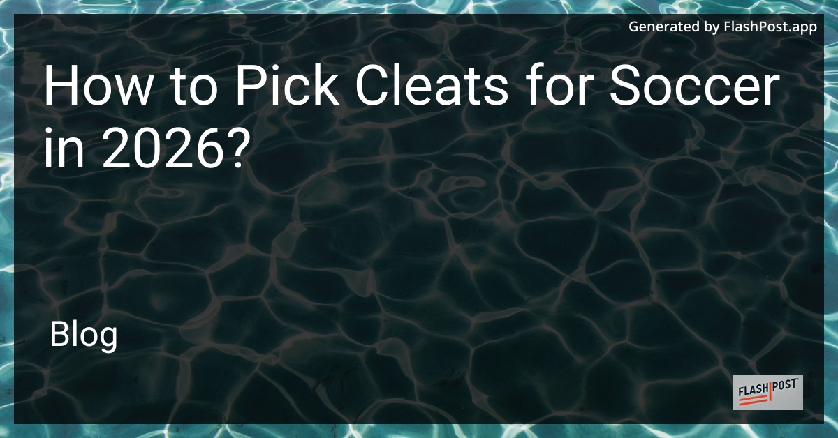 How to Pick Cleats for Soccer in 2026?