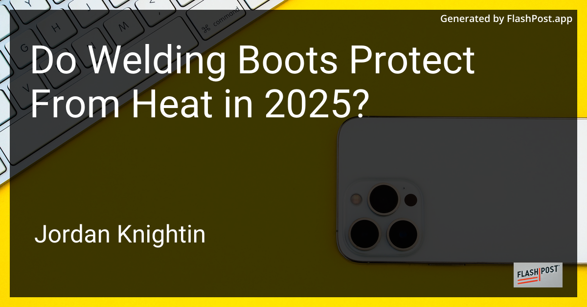 Do Welding Boots Protect From Heat in 2025?
