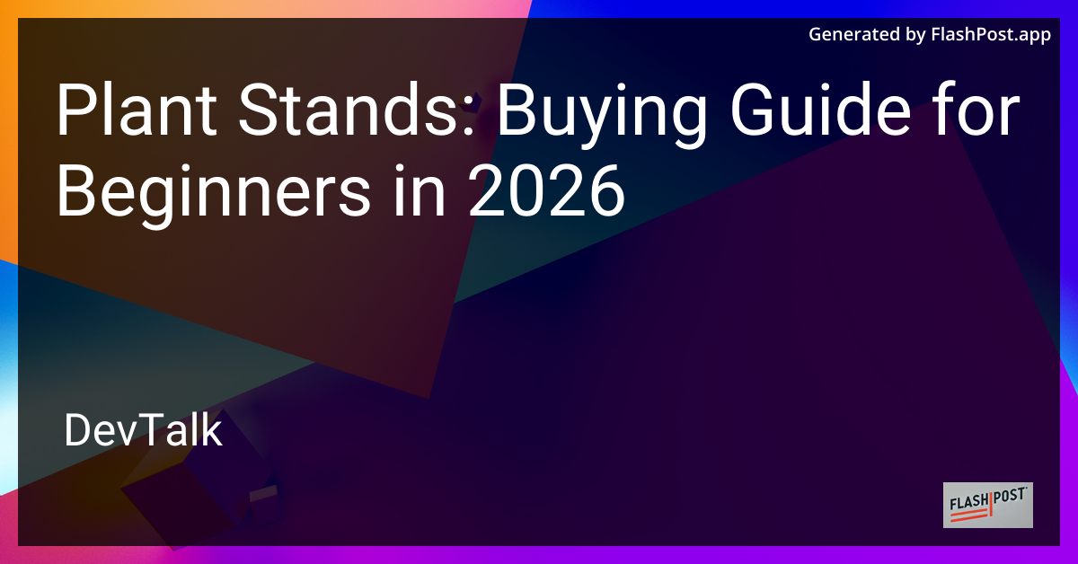 Plant Stands: Buying Guide for Beginners in 2026
