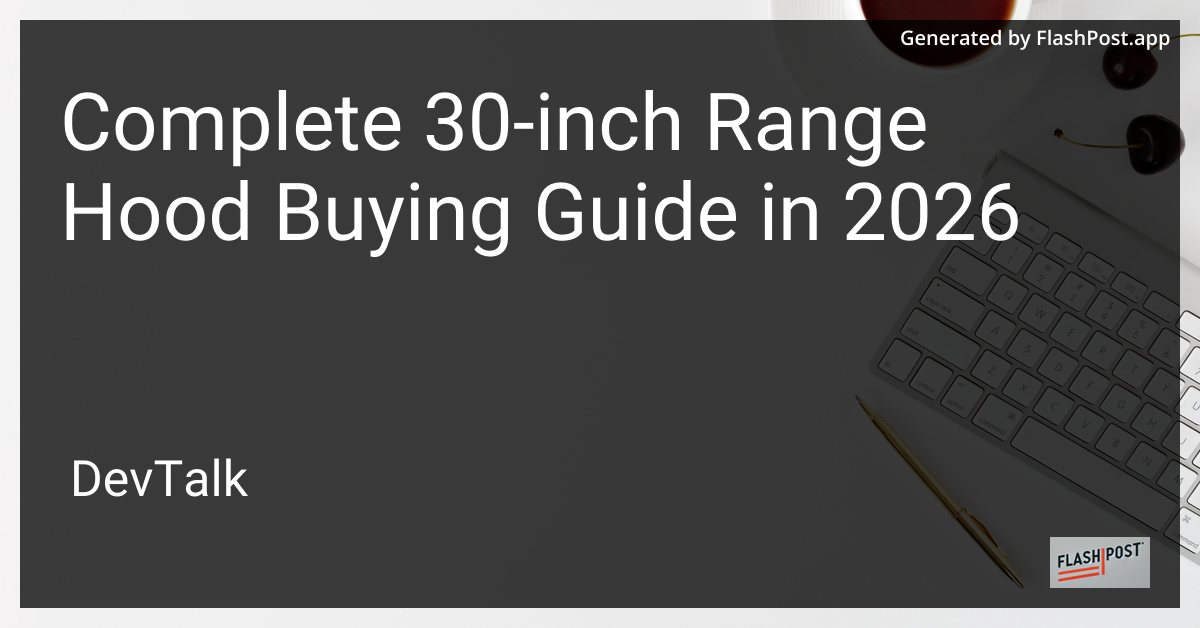 Complete 30-Inch Range Hood Buying Guide in 2026