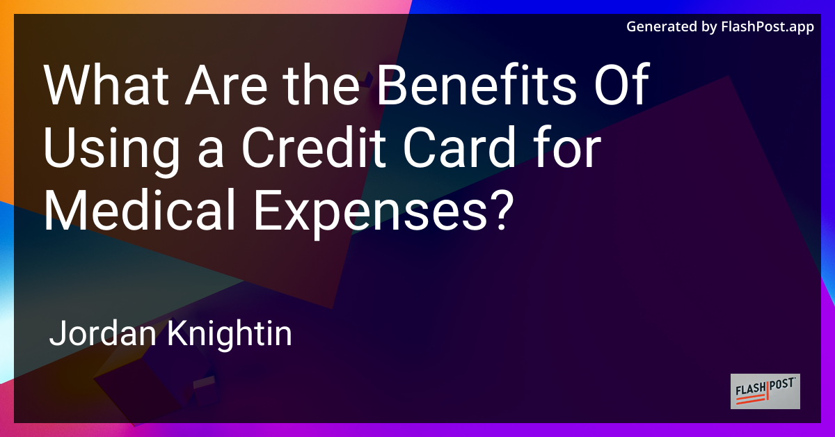 What Are the Benefits Of Using a Credit Card for Medical Expenses?