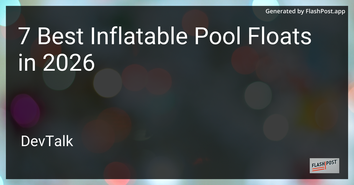 7 Best Inflatable Pool Floats in 2026