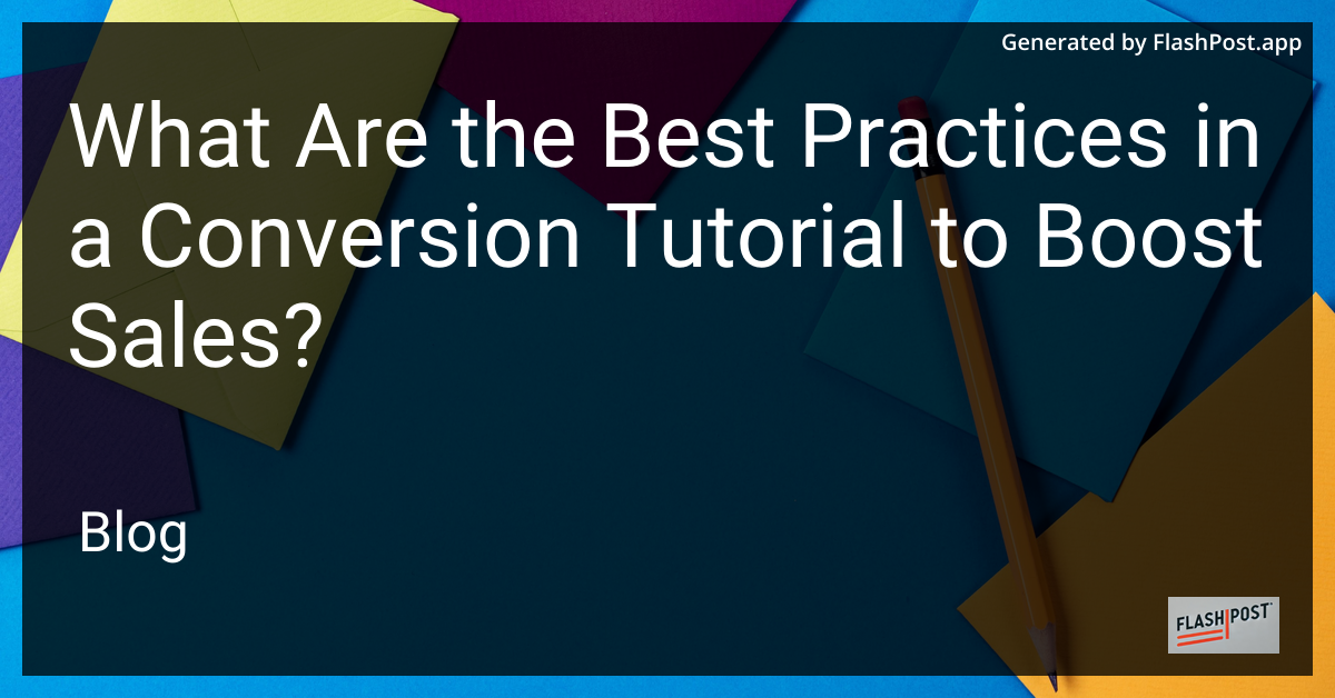 What Are the Best Practices in a Conversion Tutorial to Boost Sales?