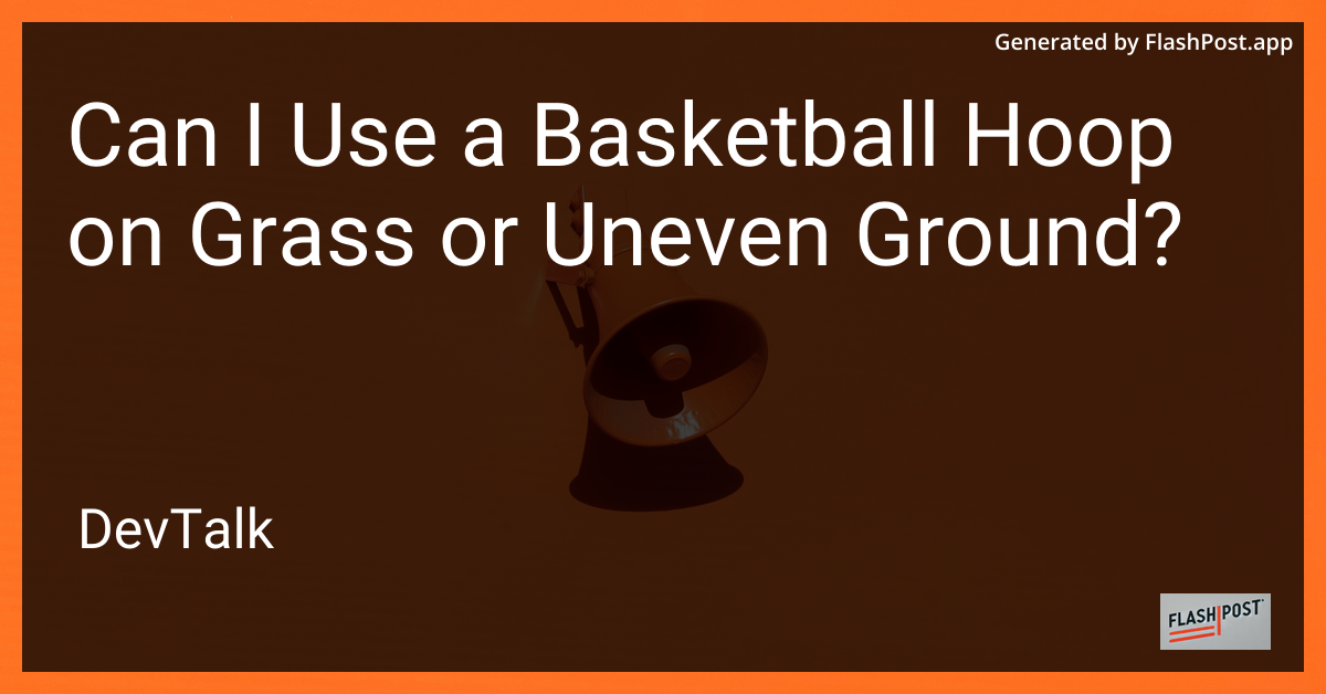 can i use a basketball hoop on grass or uneven ground?