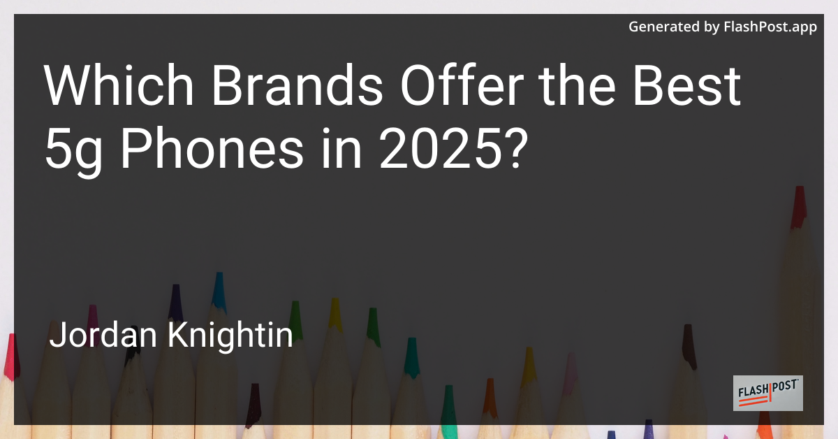 Which Brands Offer the Best 5g Phones in 2025?