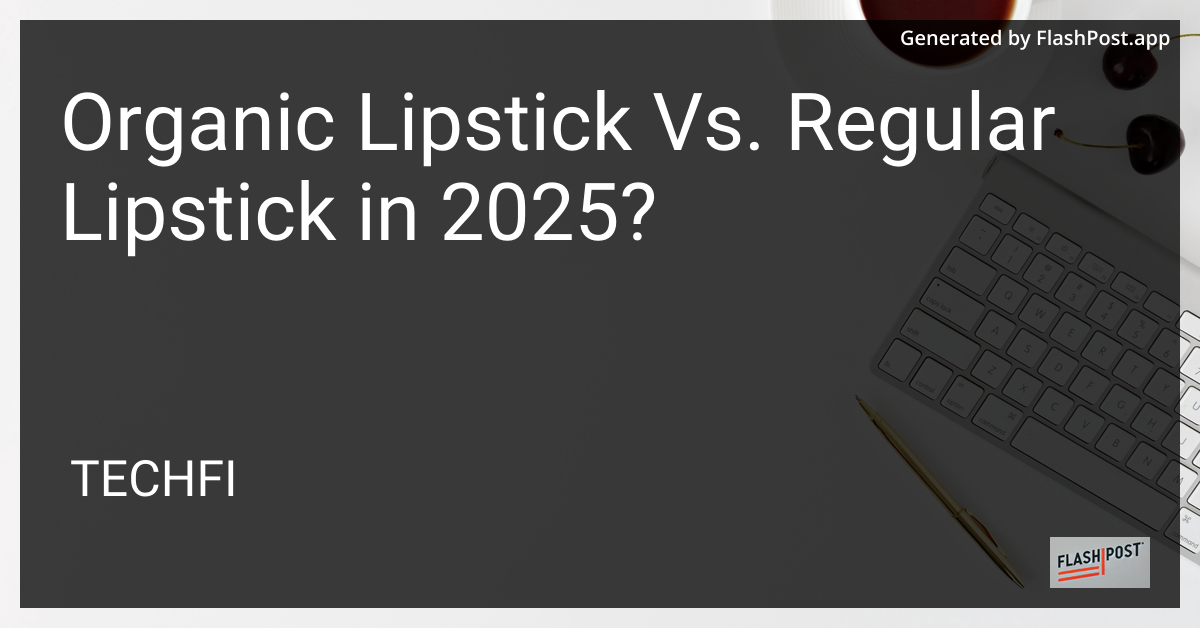Organic vs Regular Lipstick