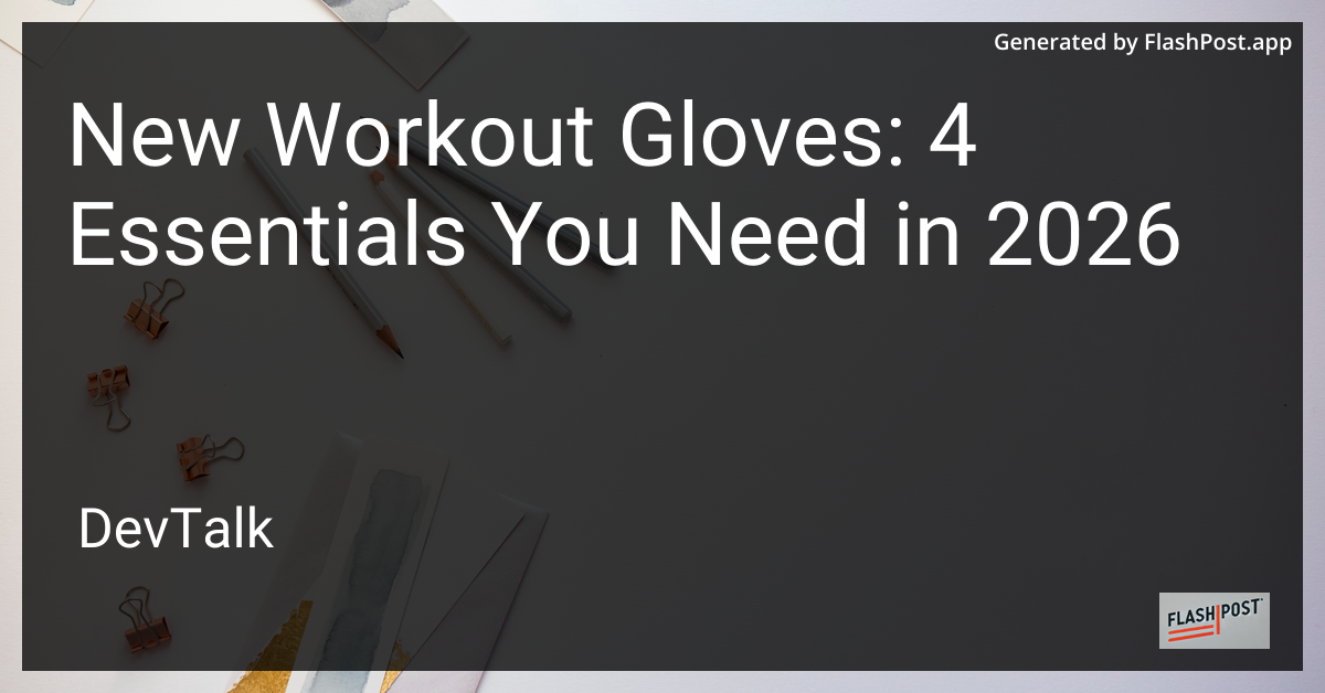 New Workout Gloves: 4 Essentials You Need in 2026