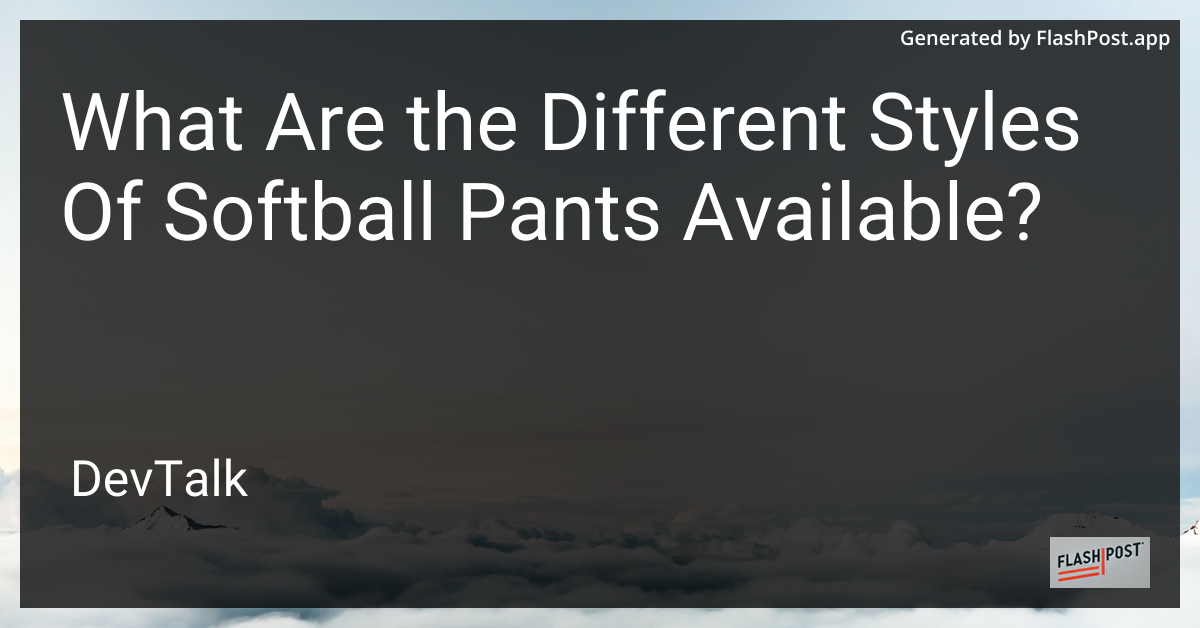 what are the different styles of softball pants available?