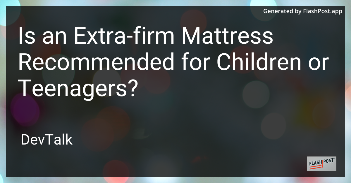 is an extra-firm mattress recommended for children or teenagers?