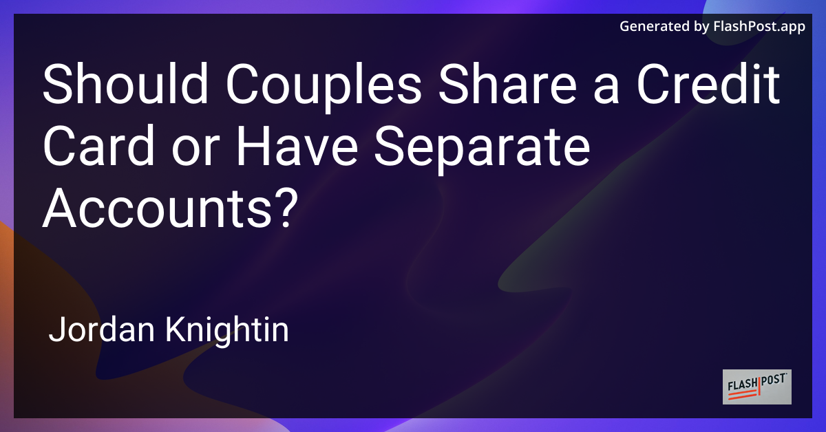 Should Couples Share a Credit Card or Have Separate Accounts?