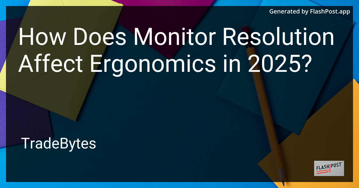 Monitor Resolution and Ergonomics