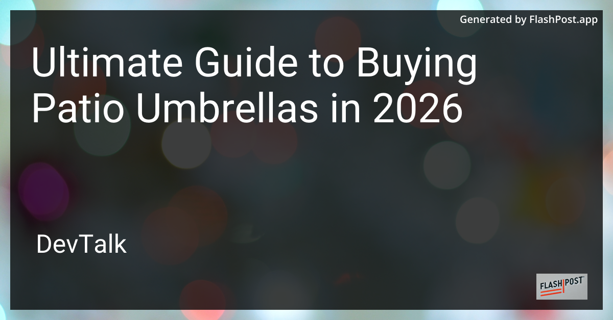 Ultimate Guide to Buying Patio Umbrellas in 2026