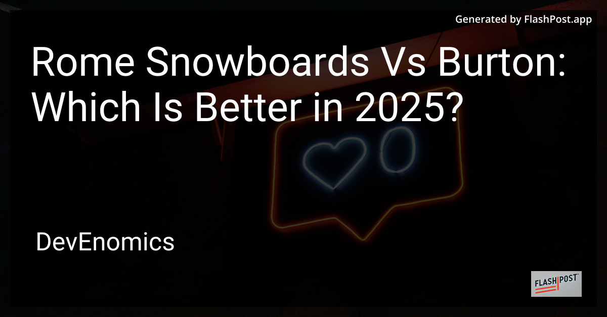 Rome Snowboards Vs Burton: Which Is Better in 2025?