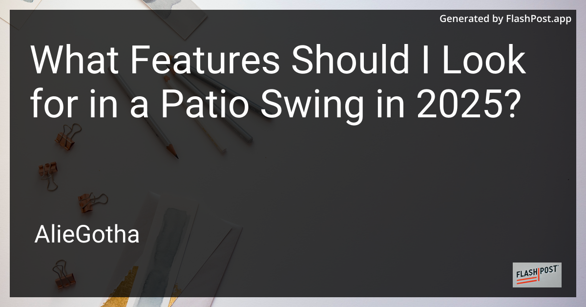 What Features Should I Look for in a Patio Swing in 2025?
