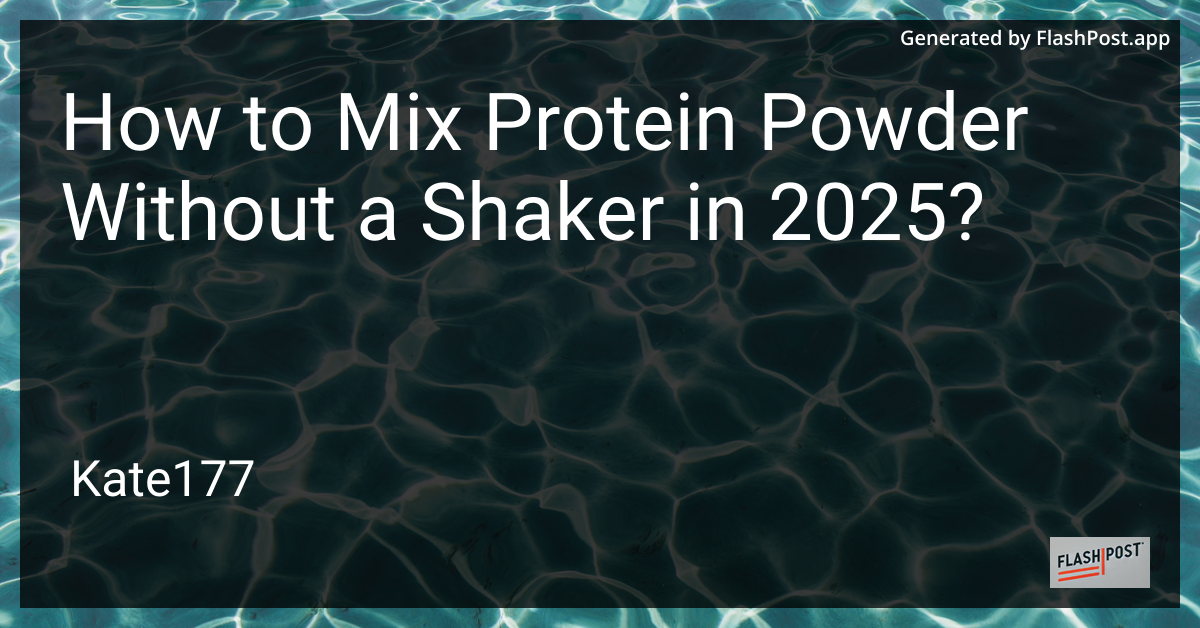 Mixing Protein Powder Without a Shaker
