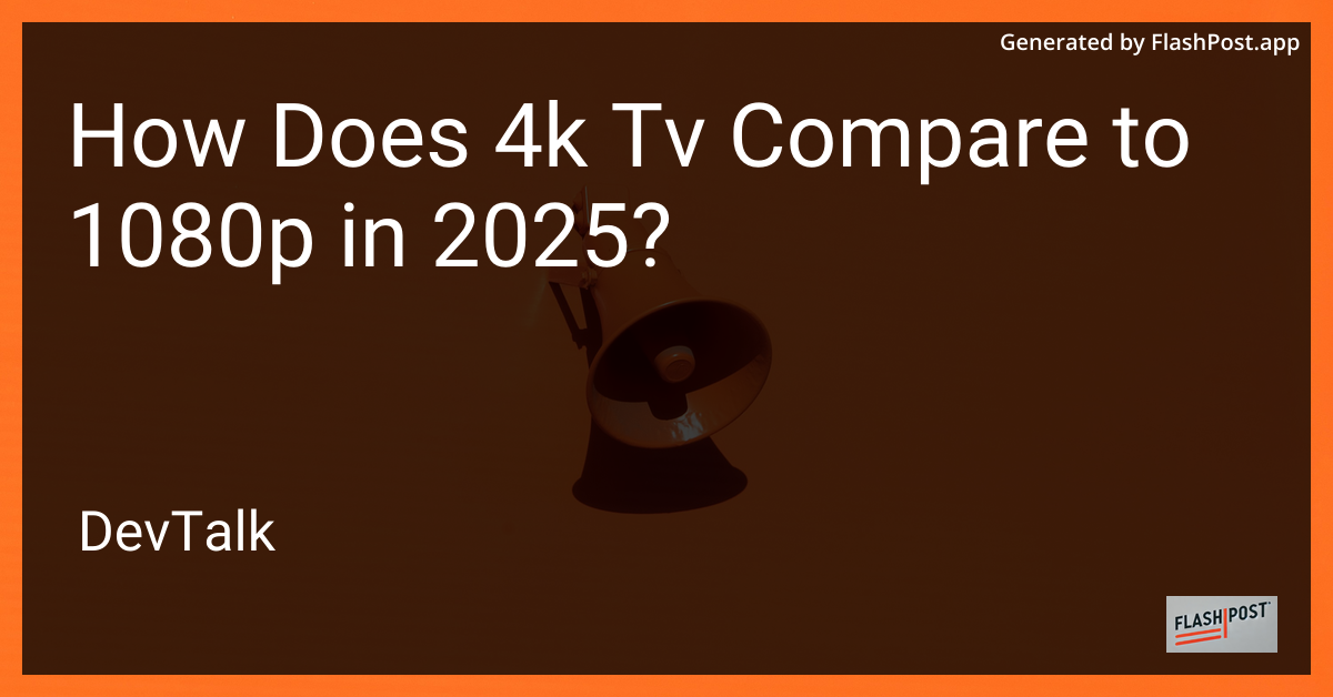 how does 4k tv compare to 1080p in 2025?
