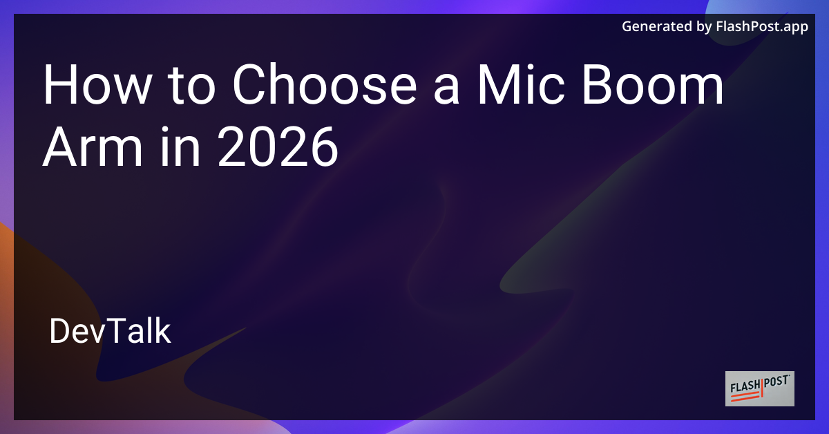 How to Choose a Mic Boom Arm in 2026