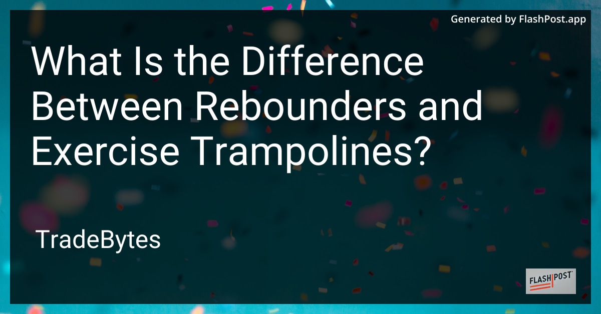 Rebounders vs Exercise Trampolines
