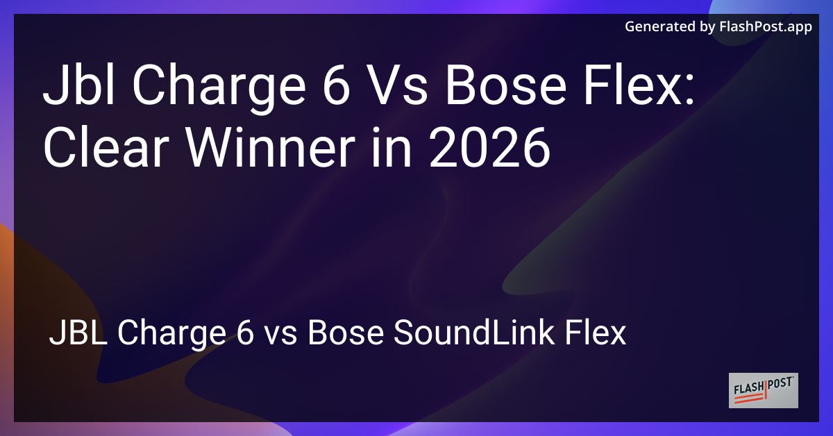Jbl Charge 6 Vs Bose Flex: Clear Winner in 2026